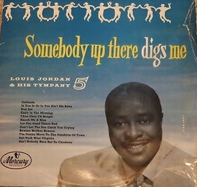 LOUIS JORDAN AND HIS TYMPANY FIVE - Somebody Up There Digs Me
