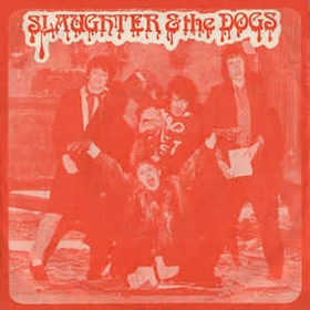 SLAUGHTER AND THE DOGS - Cranked Up Really High