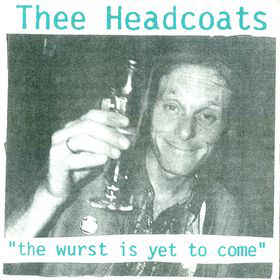 HEADCOATS - The Wurst Is Yet To Come