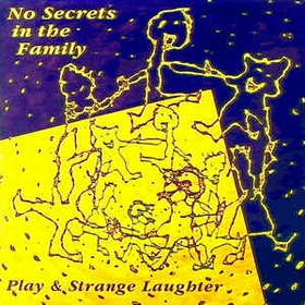 NO SECRETS IN THE FAMILY - Play & Strange Laughter