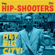 HIP SHOOTERS - Hey Big City