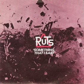 RUTS - Something That I Said