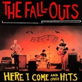 FALL-OUTS - Here I Come And Other Hits