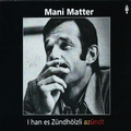 MANI MATTER - I Han Es Zündhölzli Azündt