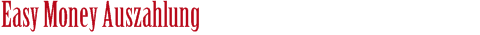 Easy Money Auszahlung