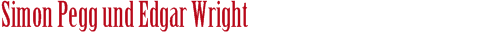 Simon Pegg und Edgar Wright